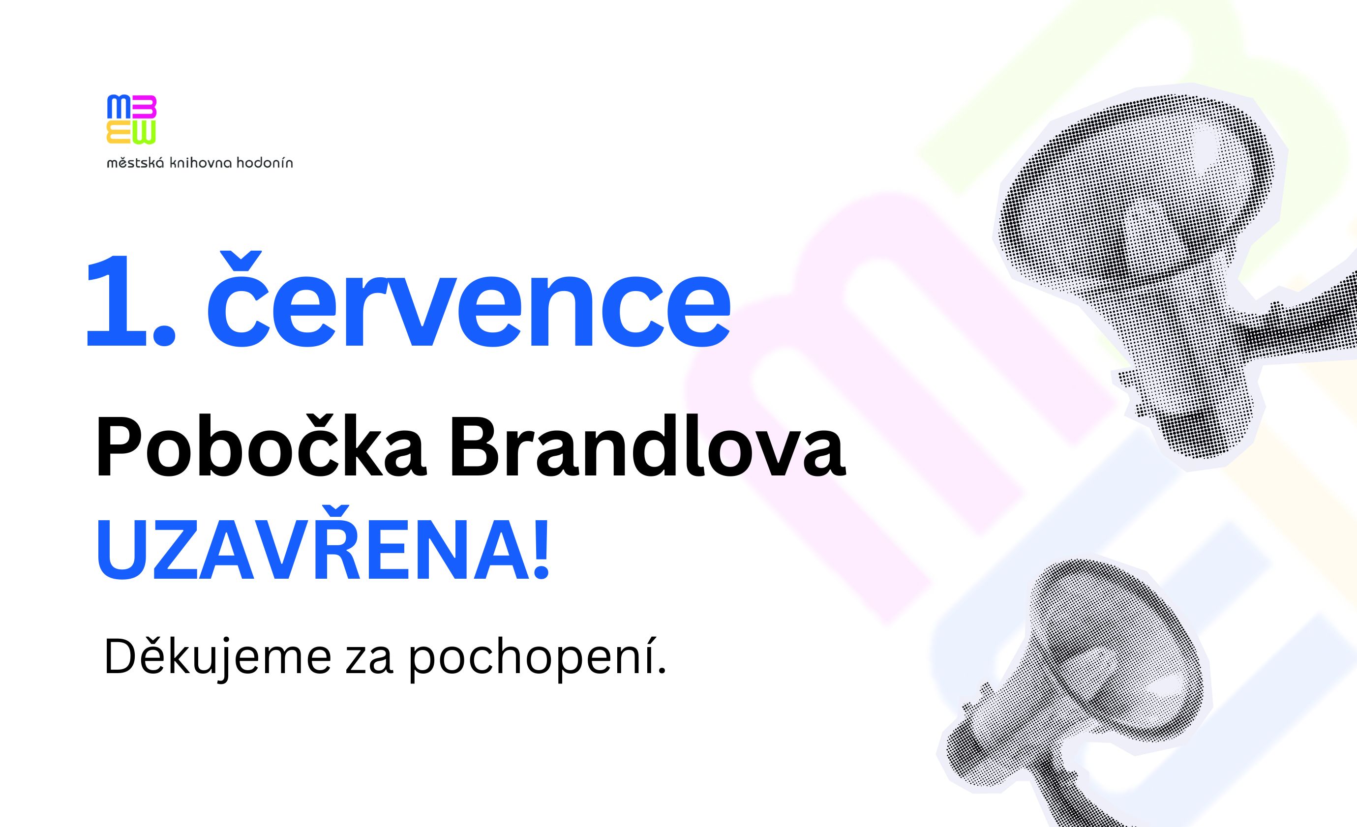 Dne 1. července bude Pobočka Brandlova uzavřena.
Děkujeme za pochopení.